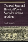 Cover: Theatrical Space and Historical Place in Sophocles' Oedipus at Colonus - Rowman & Littlefield Publishers