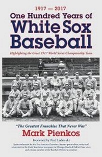 Abbildung von: 1917-2017-One Hundred Years of White Sox Baseball - Peppertree Press