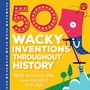 Cover: 50 Wacky Inventions Throughout History - Walter Foster Jr.