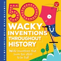 Enlarge image Cover: 50 Wacky Inventions Throughout History - Walter Foster Jr.