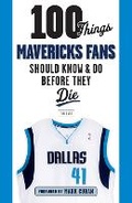 Cover: 100 Things Mavericks Fans Should Know & Do Before They Die - Triumph Books