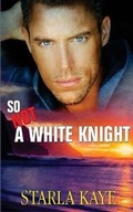 Cover: So Not a White Knight - Decadent Publishing LLC