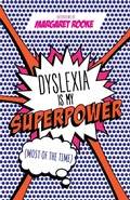Cover: Dyslexia is My Superpower (Most of the Time) - Jessica Kingsley Publishers