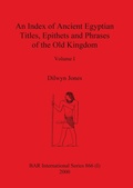 Cover: An Index of Ancient Egyptian Titles, Epithets and Phrases of the Old Kingdom Volume I - British Archaeological Reports Oxford Ltd