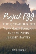 Cover: The 23 Year Old CEO Who Made $900,000 in 12 Months, Jeremy Haynes - Ben Gothard
