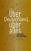 Cover: &Uuml;ber Deutschland, &uuml;ber alles - Hanser