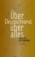 Cover: &Uuml;ber Deutschland, &uuml;ber alles - Hanser