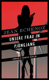 Abbildung von: Unsere Frau in Pjöngjang - Hanser Berlin