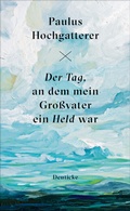 Cover: Der Tag, an dem mein Gro&szlig;vater ein Held war - Deuticke