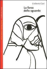 Abbildung von: La forza dello sguardo - Saggi.Storia, filosofia e scienze sociali;Bollati Boringhieri
