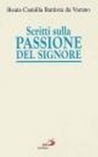 Abbildung von: Scritti sulla passione del Signore. Considerazioni sulla passione di nostro Signore. Ricordi di Gesù. I dolori mentali di Gesù nella sua passione - Spiritualità. Maestri. Prima serie;San Paolo Edizioni