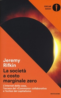 Abbildung von: La società a costo marginale zero. L'internet delle cose, l'ascesa del «commons» collaborativo e l'eclissi del capitalismo - Oscar saggi;Mondadori