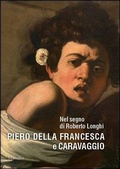 Cover: Nel segno di Roberto Longhi. Piero della Francesca e Caravaggio - Cataloghi;Marsilio