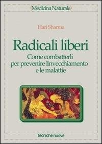 Abbildung von: Radicali liberi. Come combatterli per prevenire l'invecchiamento e le malattie - Medicina naturale;Tecniche Nuove