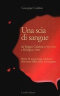 Bild: Una scia di sangue. Da Reggio Calabria (1991-1994) a Bologna (1998). Storia di un giovane calabrese diventato killer della 'ndrangheta - Laruffa