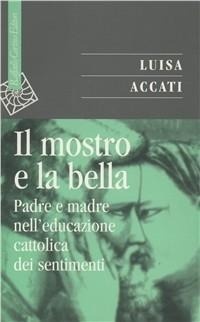 Abbildung von: Il mostro e la bella. Padre e madre nell'educazione cattolica dei sentimenti - Saggi;Raffaello Cortina Editore
