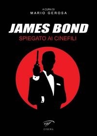 Abbildung von: James Bond spiegato ai cinefili - Cinema;Il Foglio Letterario Edizioni