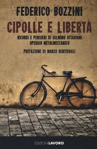 Abbildung von: Cipolle e libertà. Ricordi e pensieri di Gelmino Ottaviani operaio metalmeccanico - Storie/a;Edizioni Lavoro