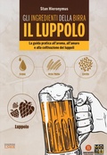 Cover: Gli ingredienti della birra. Il luppolo. La guida pratica all'aroma, all'amaro e alla coltivazione dei luppoli - Grandi passioni;Edizioni LSWR