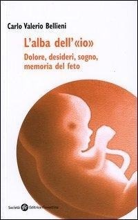 Abbildung von: L' alba dell'«io». Dolore, desideri, sogno, memoria del feto - Società Editrice Fiorentina