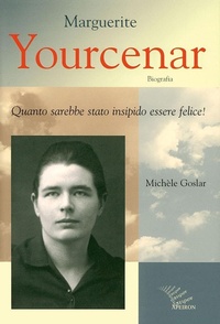 Abbildung von: Marguerite Yourcenar. Biografia. Quanto sarebbe stato insipido essere felice! - Apeiron memor;Apeiron Editori
