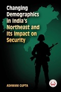 Cover: Changing Demographics in India's Northeast and Its Impact on Security - KW Publishers Pvt Ltd
