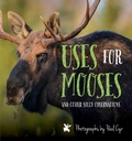 Cover: Uses for Mooses - Simon + Schuster LLC