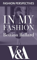 Cover: In My Fashion: The Autobiography of Bettina Ballard, Fashion Editor of Vogue - V&A Publishing