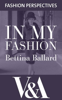 Abbildung von: In My Fashion: The Autobiography of Bettina Ballard, Fashion Editor of Vogue - V&A Publishing