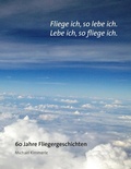 Cover: Fliege ich, so lebe ich. Lebe ich, so fliege ich. - Books on Demand