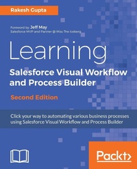 Enlarge image Cover: Learning Salesforce Visual Workflow and Process Builder - Second Edition - Packt Publishing