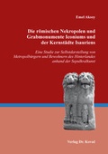 Cover: Die r&ouml;mischen Nekropolen und Grabmonumente Iconiums und der Kernst&auml;dte Isauriens - Kovac, Dr. Verlag