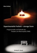 Cover: Experimentelle Freiheit - strenge Form. Programmatik und &Auml;sthetik des Theaters am Marienplatz (TAM) - Kovac, Dr. Verlag