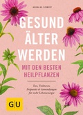 Cover: Gesund &auml;lter werden mit den besten Heilpflanzen - Gr&auml;fe und Unzer