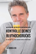 Cover: 45 effektive Saftrezepte zur nat&uuml;rlichen Kontrolle deines Bluthochdrucks - Live Stronger Faster