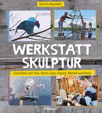 Abbildung von: Werkstatt Skulptur - Haupt Verlag