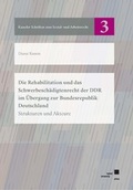 Cover: Die Rehabilitation und das Schwerbesch&auml;digtenrecht der DDR im &Uuml;bergang zur Bundesrepublik Deutschland - Kassel University Press