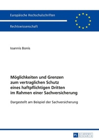 Abbildung von: Möglichkeiten und Grenzen zum vertraglichen Schutz eines haftpflichtigen Dritten im Rahmen einer Sachversicherung - Peter Lang Verlag