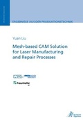 Cover: Mesh-based CAM Solution for Laser Manufacturing and Repair Processes - Apprimus Verlag