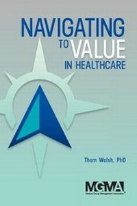 Enlarge image Cover: Navigating to Value in Healthcare - Medical Group Management Association/Center for Research in Ambulatory Health Care Administration