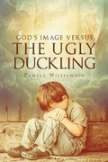 Cover: God's Image Versus the Ugly Duckling - Christian Faith Publishing, Inc