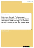 Cover: Diskussion &uuml;ber die Problematik der zunehmenden Staatsverschuldung vor dem Hintergrund des Stabilit&auml;tspaktes einerseits und der konjunkturellen Lage andererseits. - GRIN Verlag