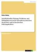 Cover: Interkulturelle Trainings f&uuml;r deutsche und tschechische F&uuml;hrungskr&auml;fte: Problemfelder und Erfolgsfaktoren in der Interaktion zwischen deutschen und tschechischen F&uuml;hrungskr&auml;ften - GRIN Verlag