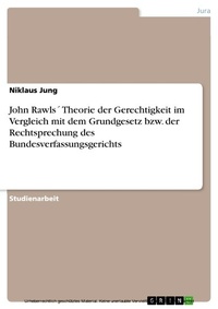 Abbildung von: John Rawls Theorie Der Gerechtigkeit Im Vergleich Mit Dem Grundgesetz Bzw. Der Rechtsprechung Des Bundesverfassungsgerichts - GRIN Verlag