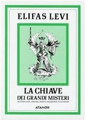 Abbildung von: La chiave dei grandi misteri - Elifas Levi;Atanòr