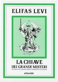 Abbildung von: La chiave dei grandi misteri - Elifas Levi;Atanòr