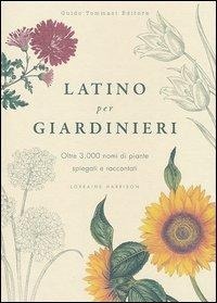 Abbildung von: Latino per giardinieri. Oltre 3000 nomi di piante spiegati e raccontati - Guido Tommasi Editore-Datanova