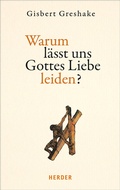 Cover: Warum l&auml;sst uns Gottes Liebe leiden? - Verlag Herder