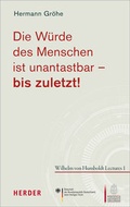 Cover: Die W&uuml;rde des Menschen ist unantastbar - bis zuletzt! - Verlag Herder