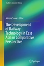 Cover: The Development of Railway Technology in East Asia in Comparative Perspective - Springer
